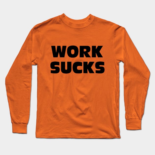 WORK SUCKS Long Sleeve T-Shirt by SamridhiVerma18